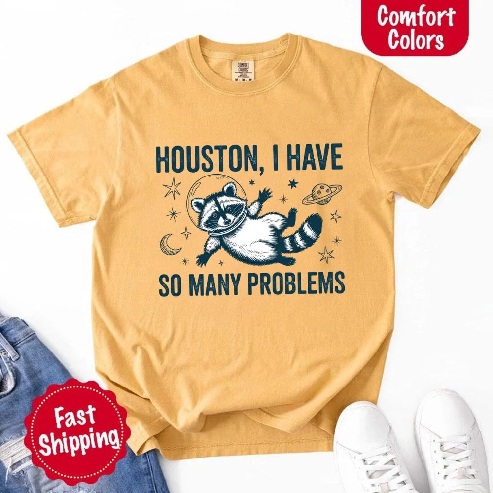 Houston I Have So Many Problems Raccoon Comfort Colors T-Shirts