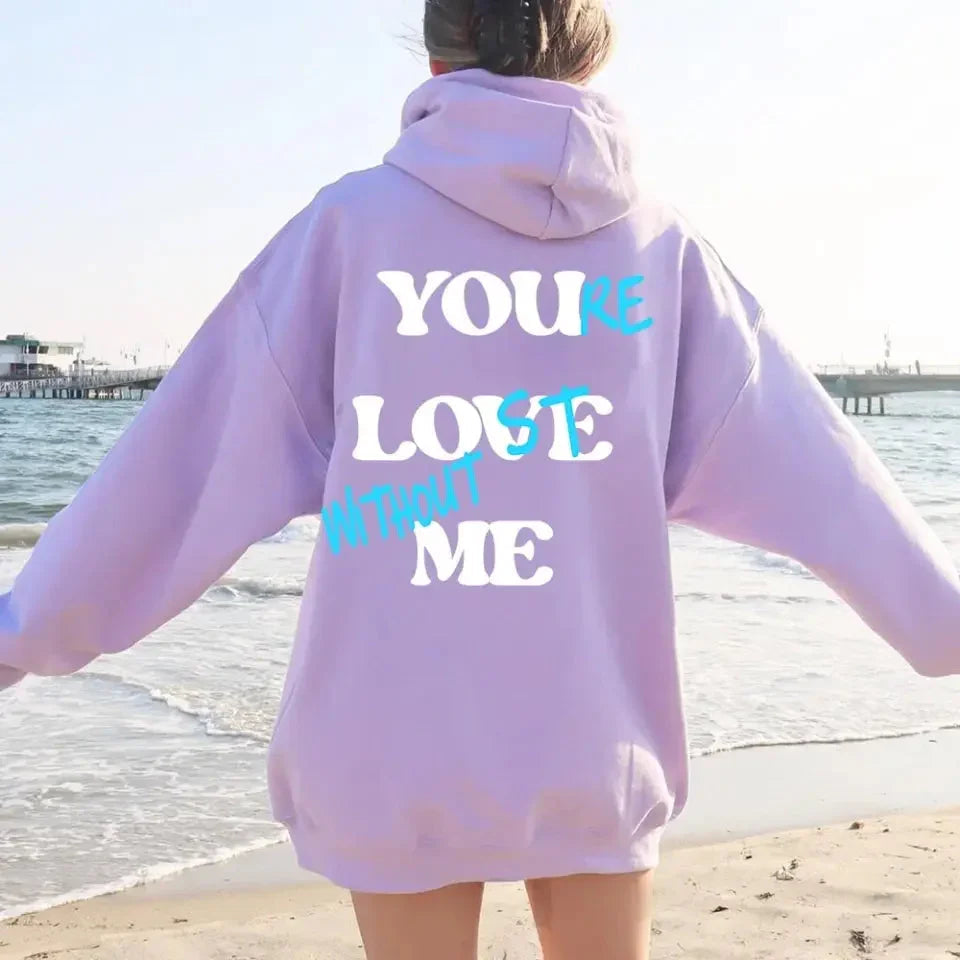 You're Lost Without Me Hoodie π₯