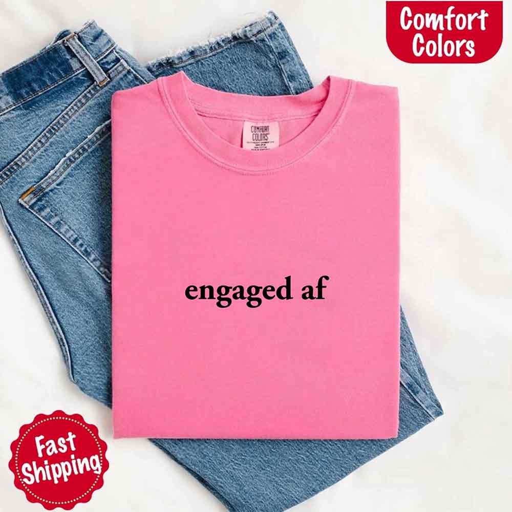 Engaged AF Comfort Colors T-Shirt, Funny Fiancé Gift Tee