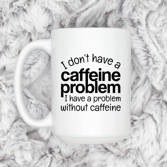 Funny Caffeine Mug - Sarcastic Coffee Cup | Coffee Lover Gift, Dishwasher Safe