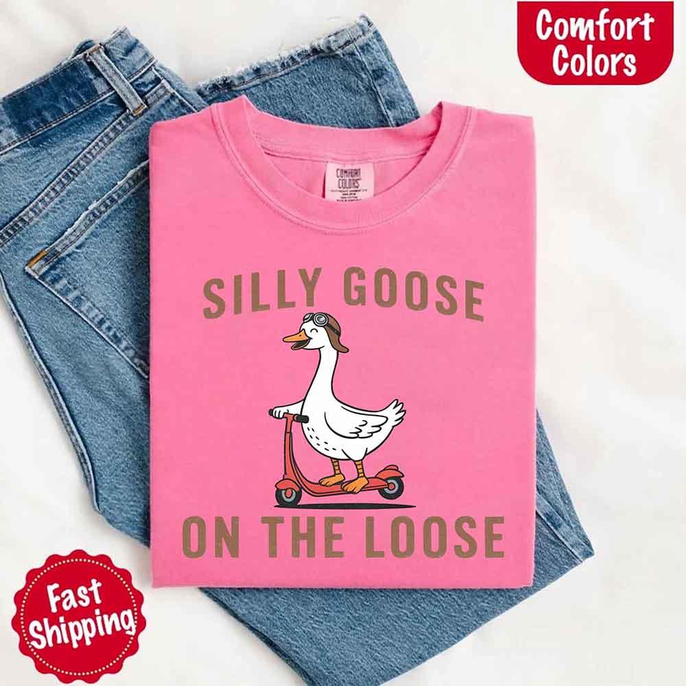 Silly Goose On The Loose Comfort Colors Tee – Funny Gift Shirt