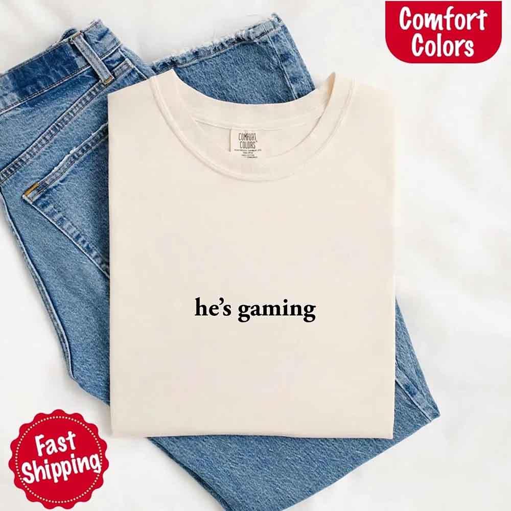 He’s Gaming – Funny Relationship Comfort Color Shirt for Her