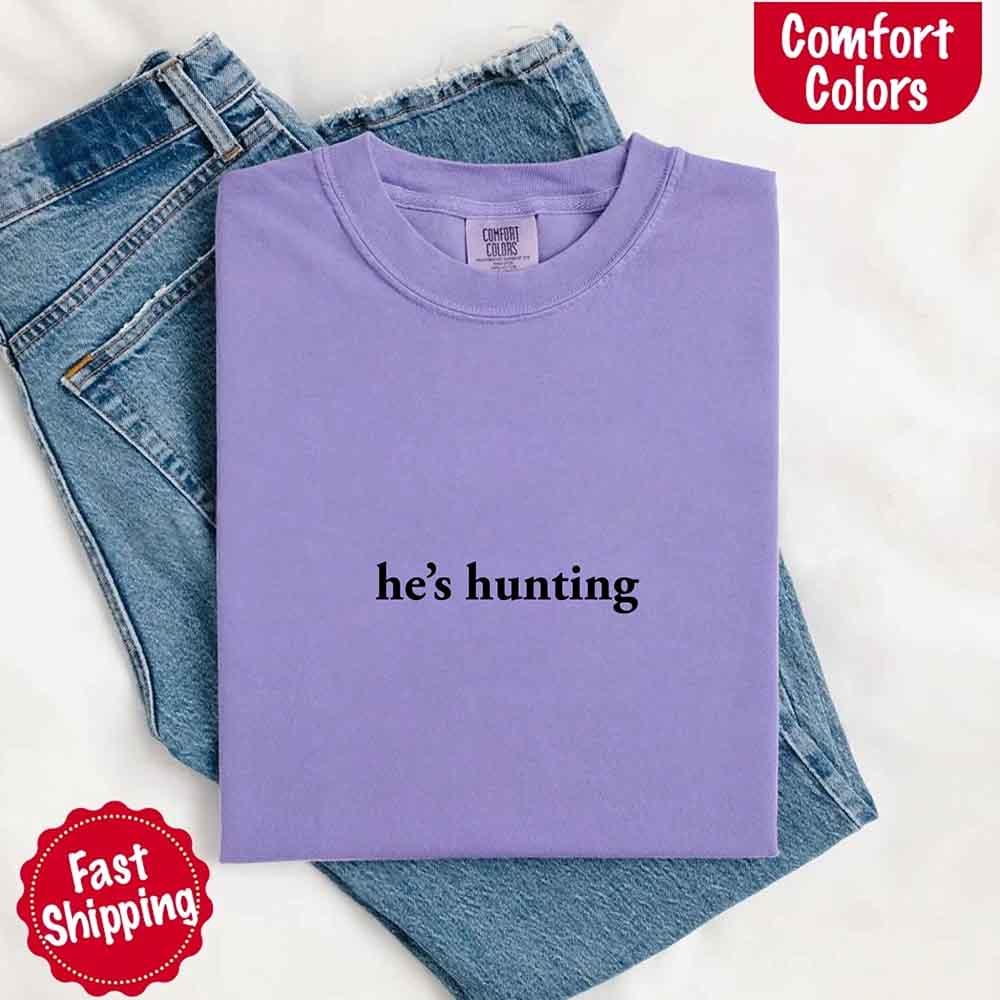 Comfort Colors "He’s Hunting" T-shirt