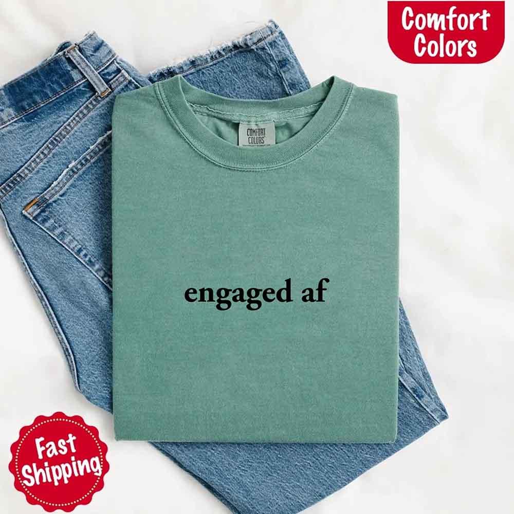 Engaged AF Comfort Colors T-Shirt, Funny Fiancé Gift Tee