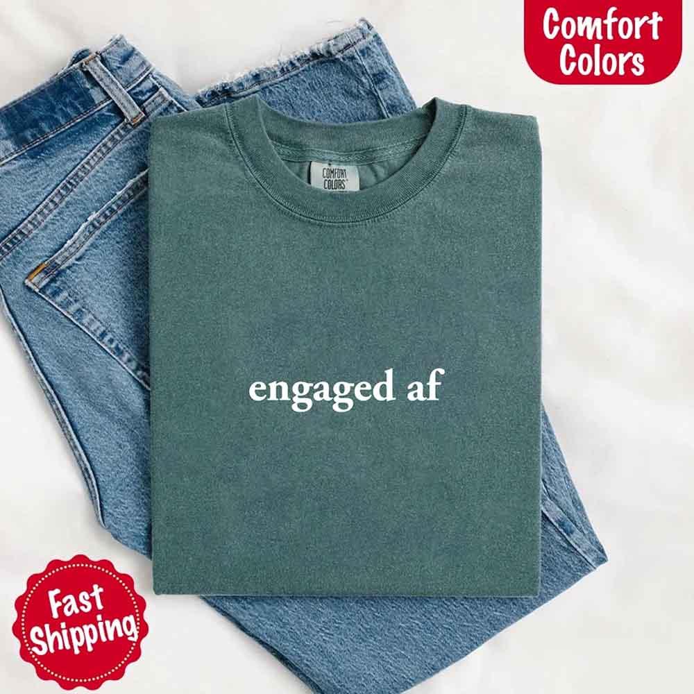 Engaged AF Comfort Colors T-Shirt, Funny Fiancé Gift Tee