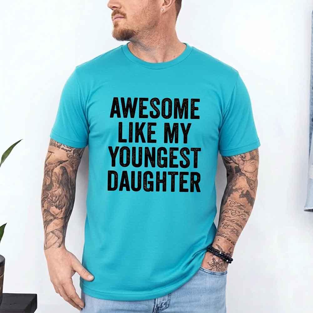 Awesome Like My Youngest Daughter Shirt – Funny Parent Tee