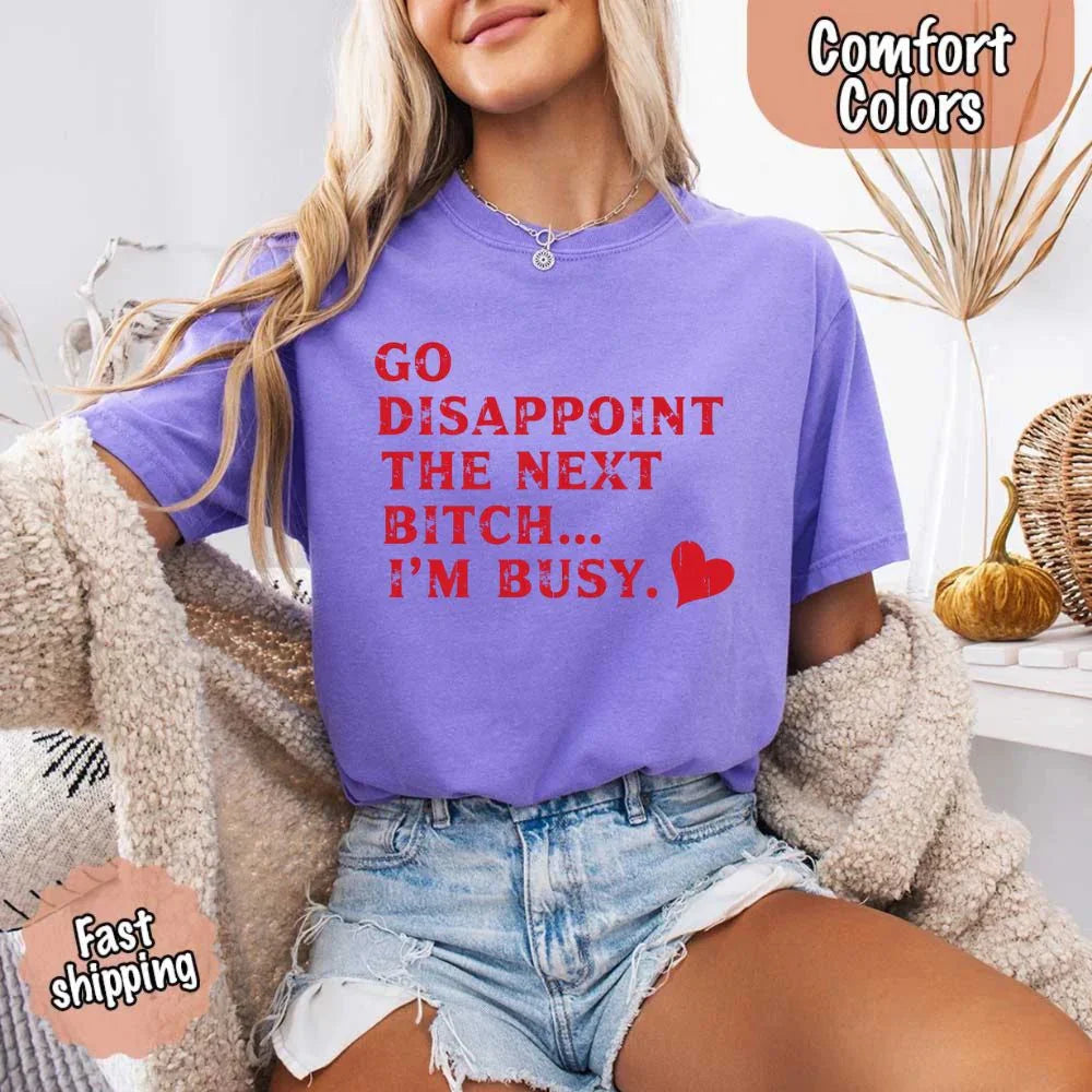 Comfort Colors Go Disappoint The Next Bitch T-Shirt