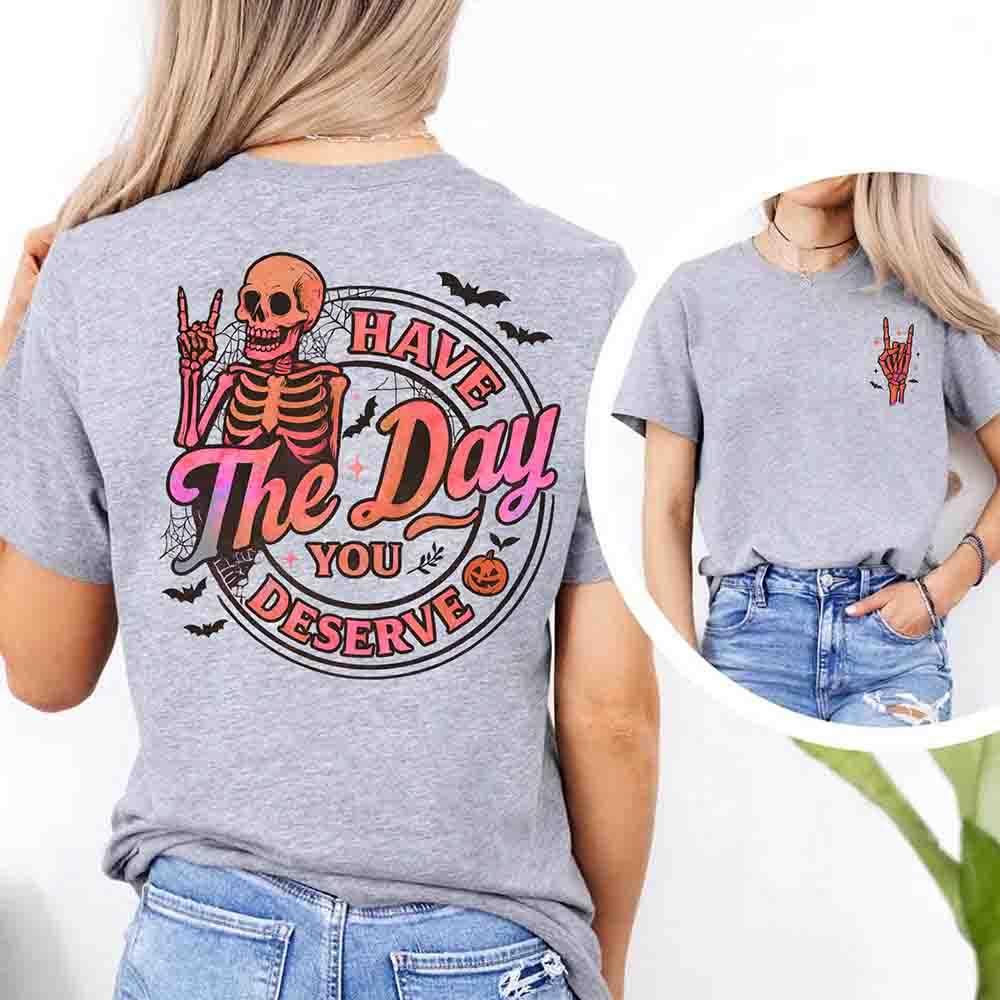 Have The Day You Deserve Shirt – Funny Motivational Quote Tee for Women