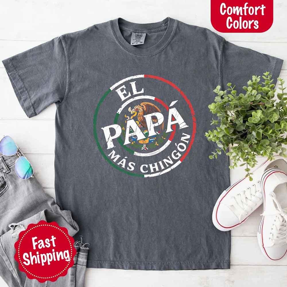 El Papá Más Chingón Comfort Colors T-Shirt – Funny Mexican Dad Tee