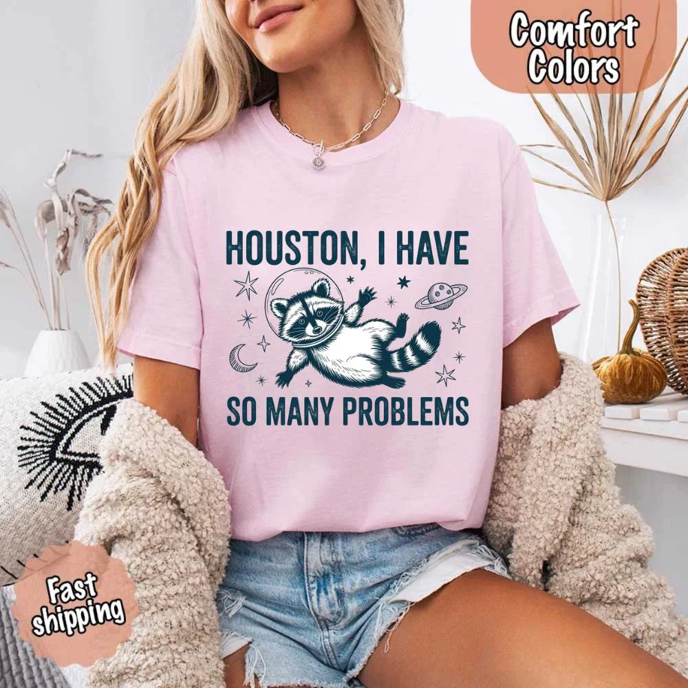 Houston I Have So Many Problems Raccoon Comfort Colors T-Shirts