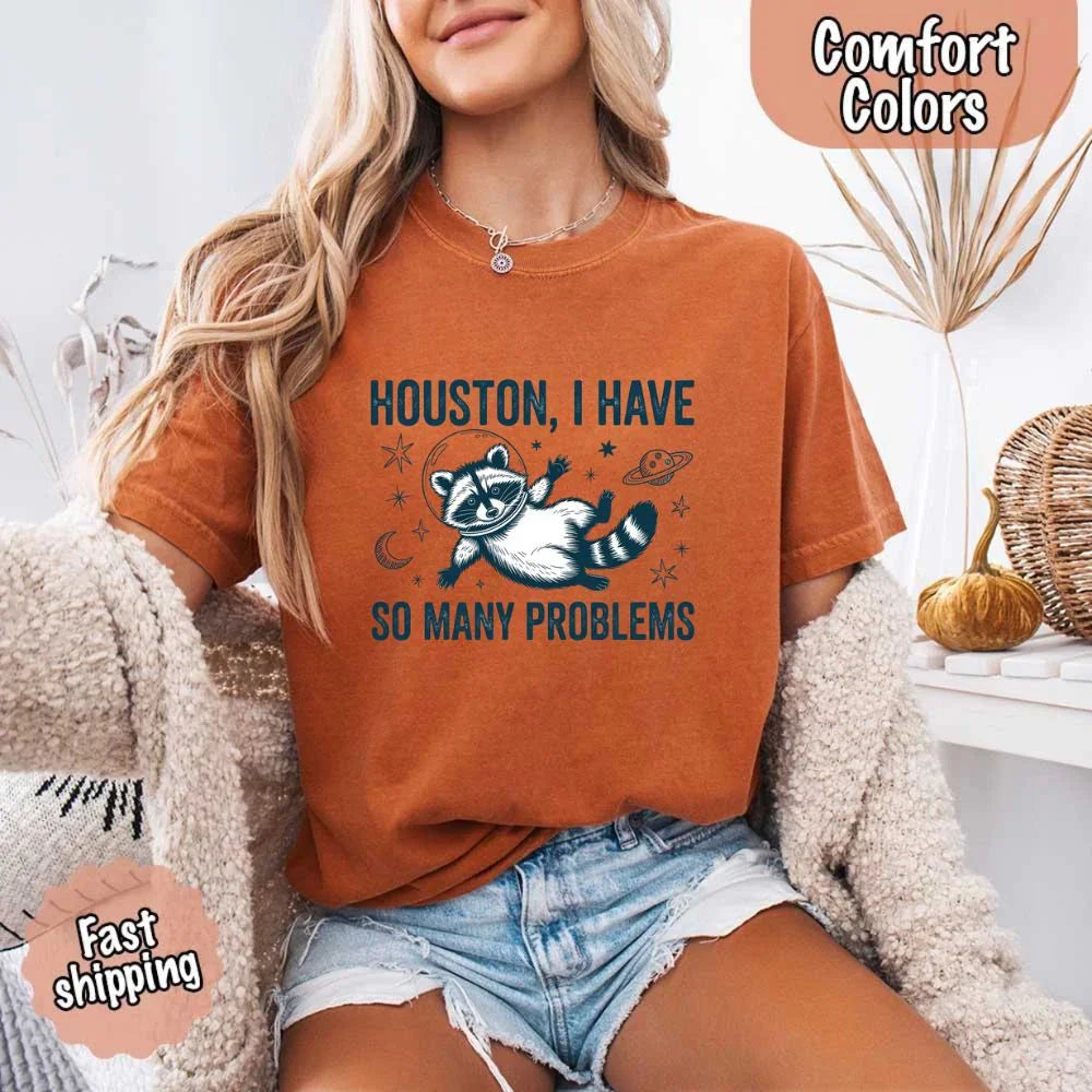 Houston I Have So Many Problems Raccoon Comfort Colors T-Shirts