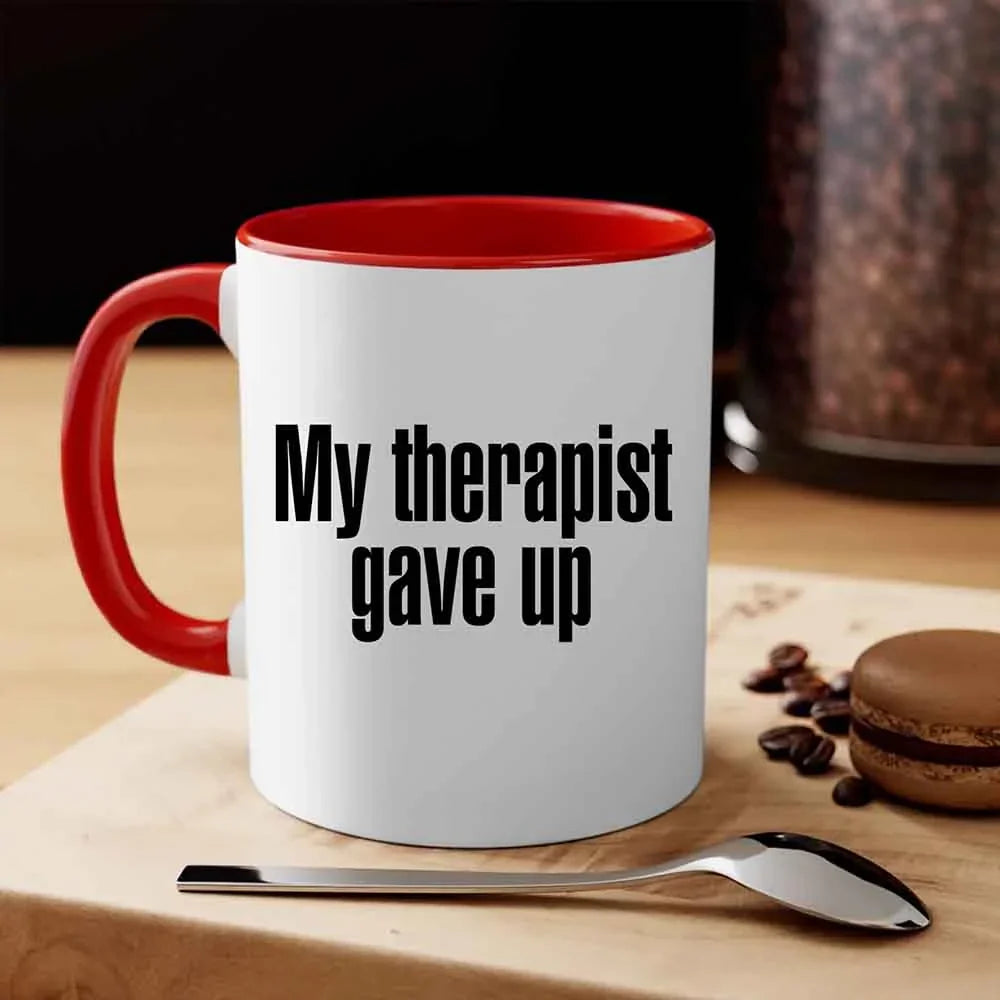 My Therapist Gave Up Coffee Mug - Funny Sarcastic Humor Cup