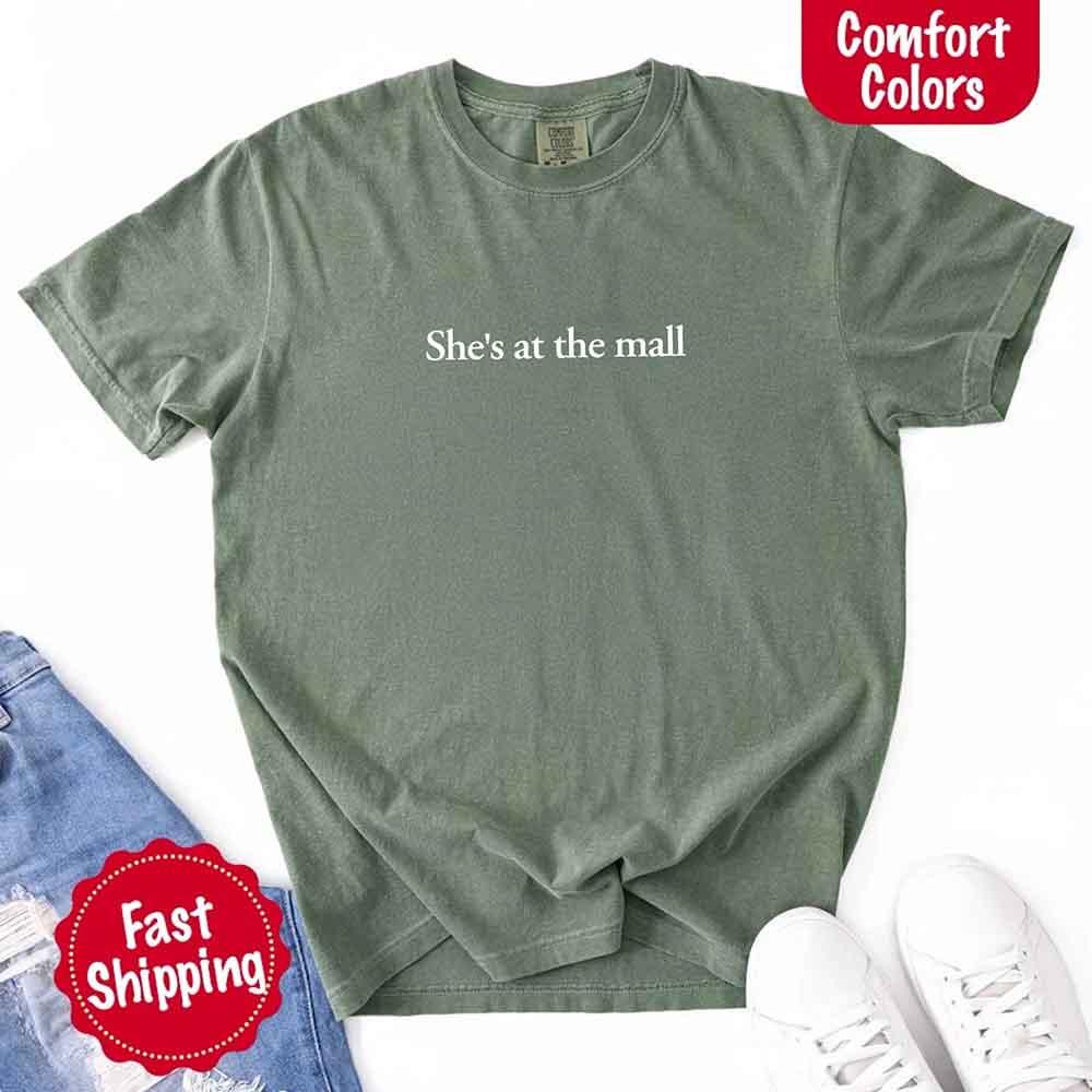 She’s at the Mall Comfort Colors T-Shirt – Funny Husband Shirt