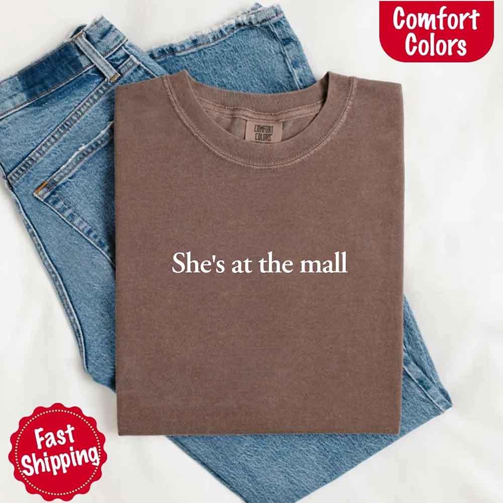 She’s at the Mall Comfort Colors T-Shirt – Funny Husband Shirt