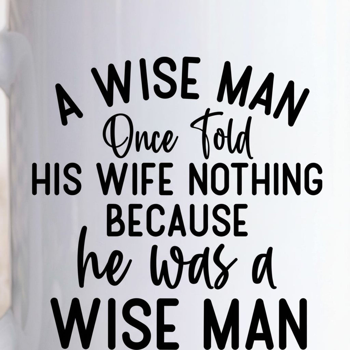 Funny Ceramic Coffee Mug – Wise Man Quote | Husband Gift | Dishwasher Safe 11 oz