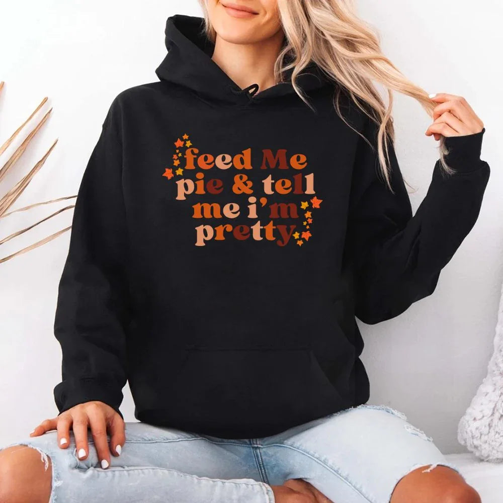 Feed Me Pie And Tell Me I'm Pretty Fall Hoodie