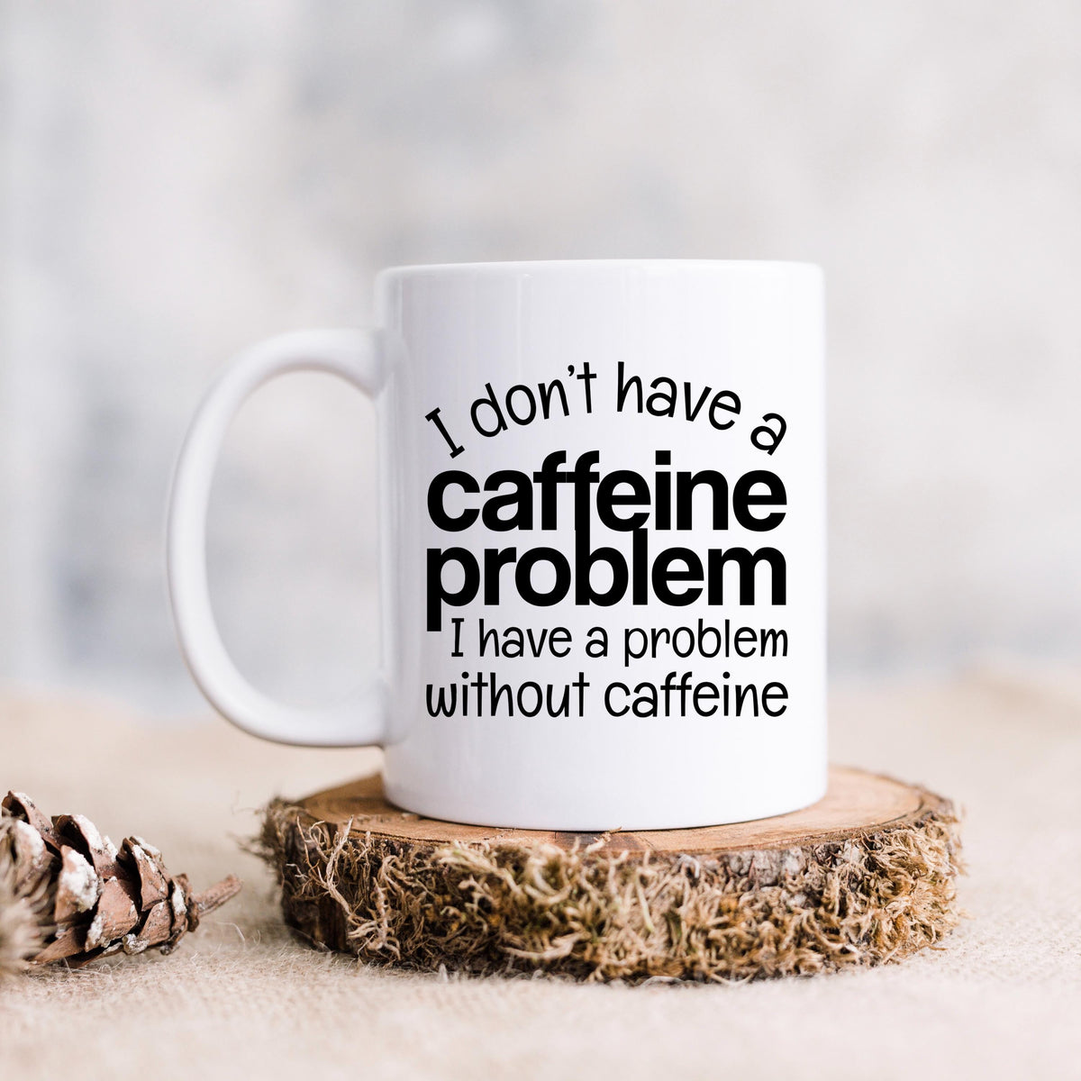 Funny Caffeine Mug - Sarcastic Coffee Cup | Coffee Lover Gift, Dishwasher Safe