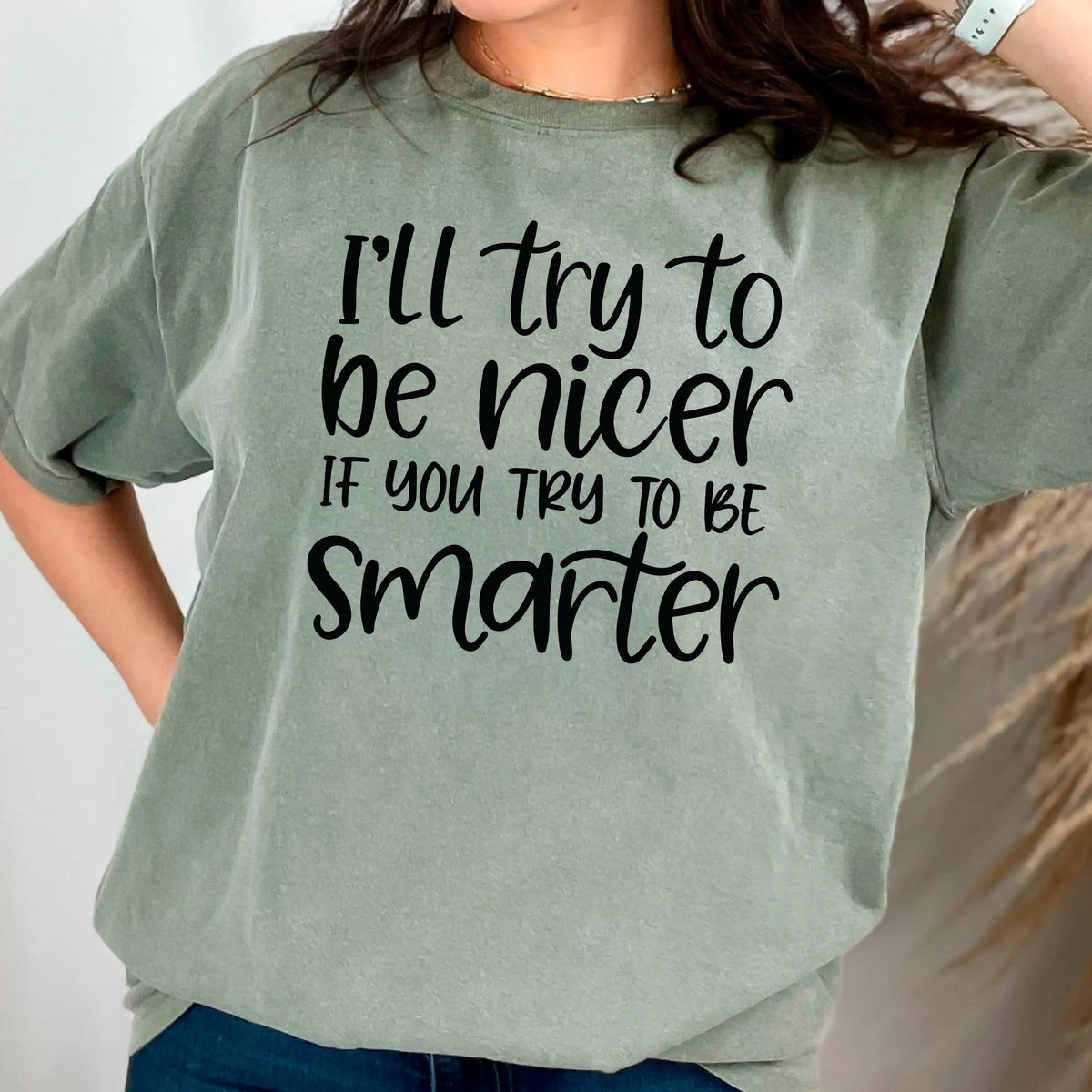 Funny Sarcastic Quote Shirt For Women – I'll Try To Be Nicer If You Try To Be Smarter Tee – Sassy Graphic T Shirt With Attitude