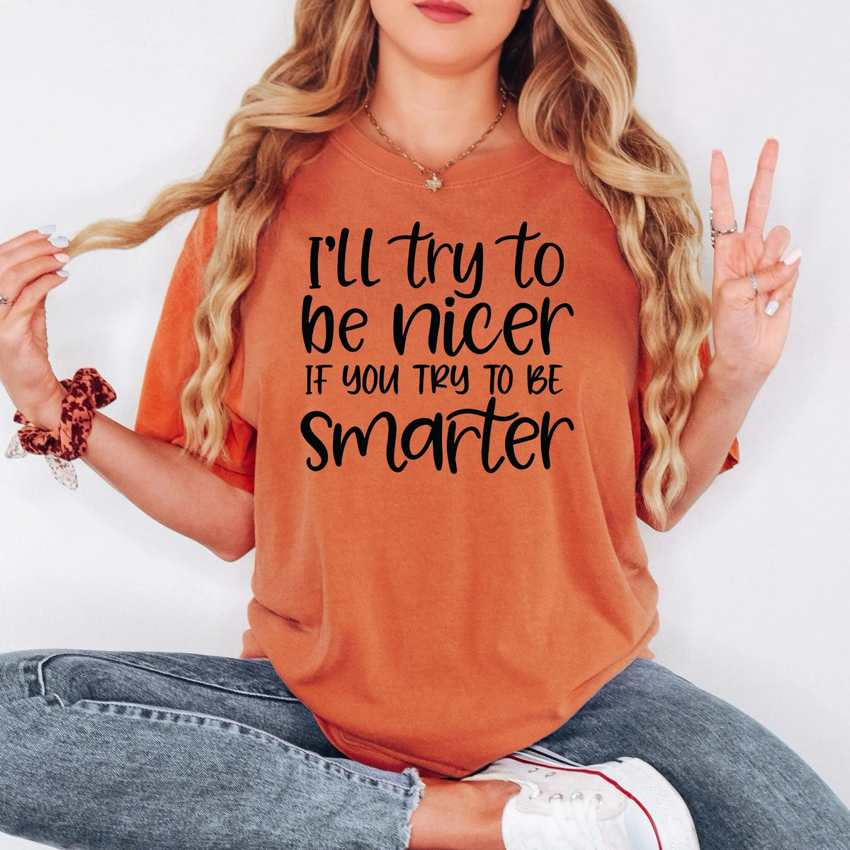 Funny Sarcastic Quote Shirt For Women – I'll Try To Be Nicer If You Try To Be Smarter Tee – Sassy Graphic T Shirt With Attitude