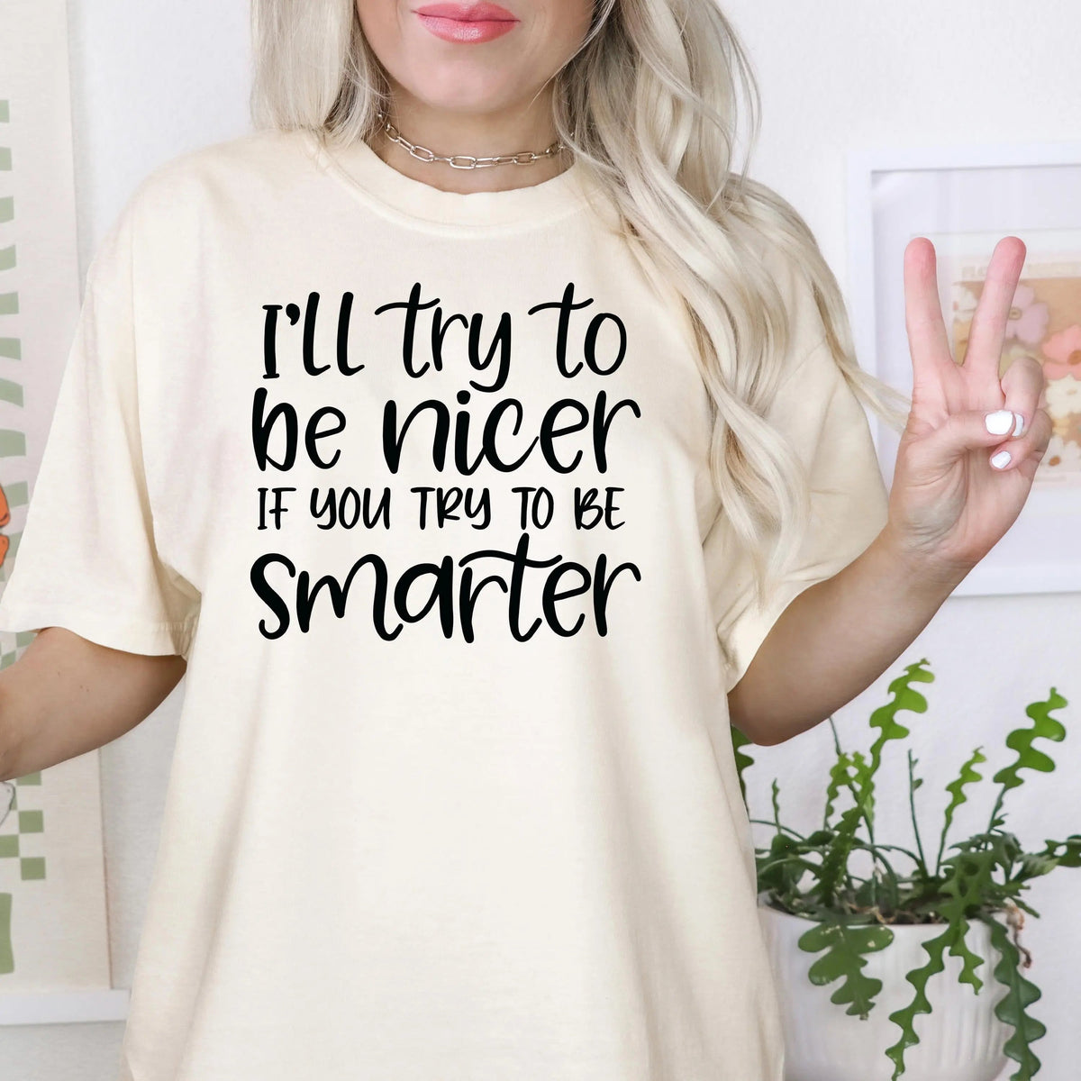 Funny Sarcastic Quote Shirt For Women – I'll Try To Be Nicer If You Try To Be Smarter Tee – Sassy Graphic T Shirt With Attitude