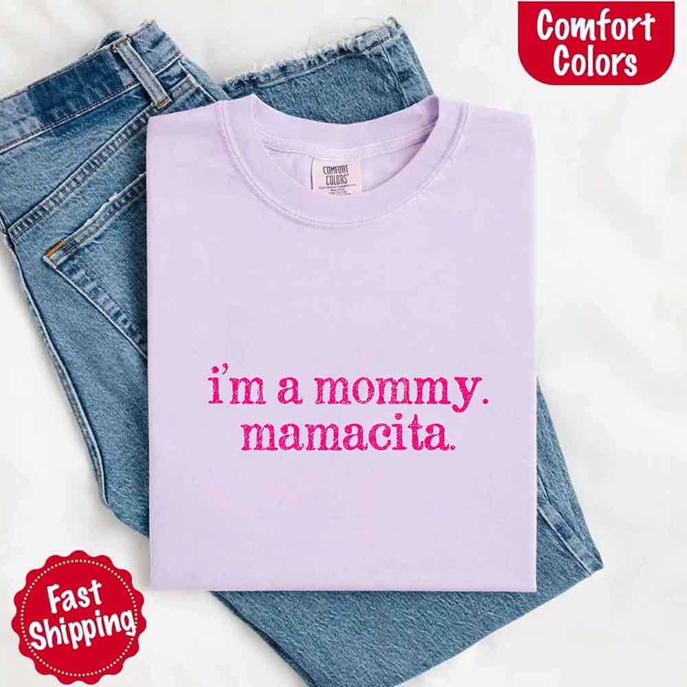 I’m A Mommy Tee – Mamacita Comfort Colors Shirt for Women