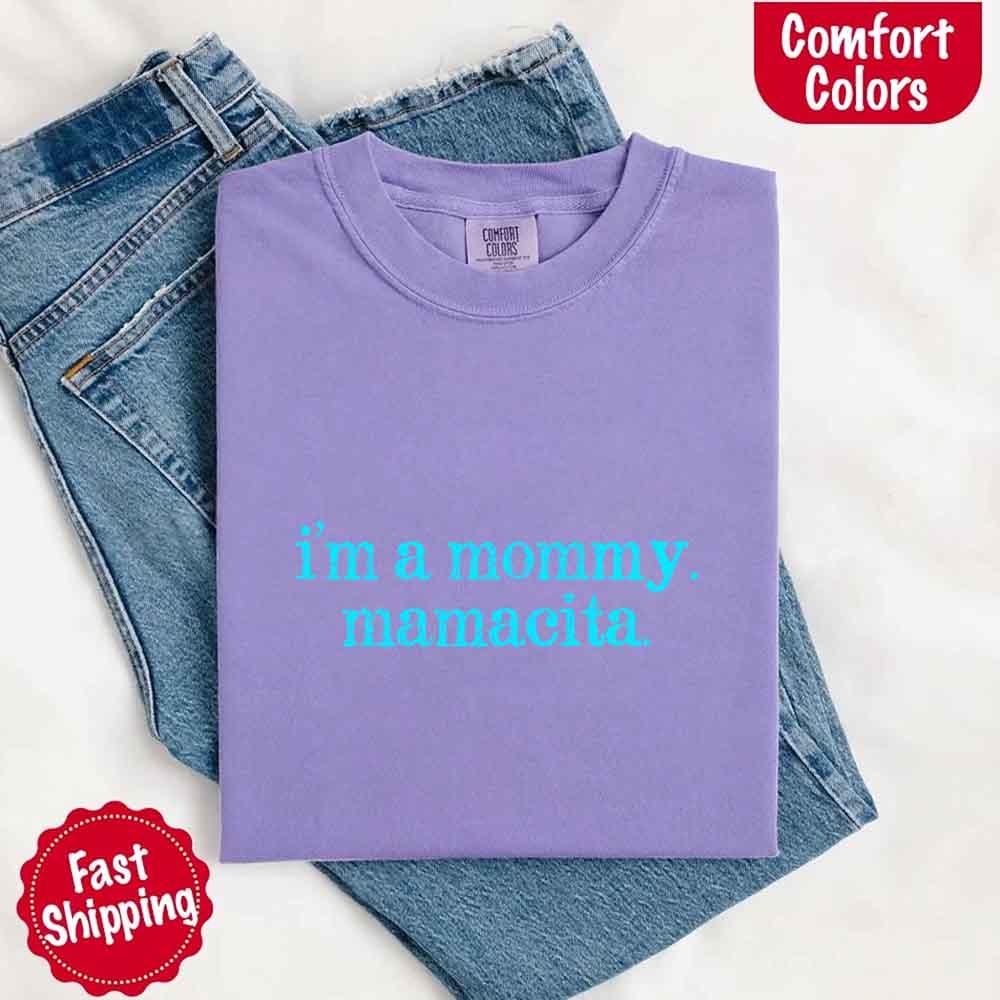 I’m A Mommy Tee – Mamacita Comfort Colors Shirt for Women